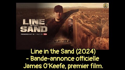 Line in the Sand (2024) - Bande-annonce officielle | James O'Keefe, premier film. 24/09/2024