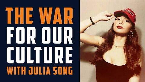 THE WAR FOR OUR CULTURE with Julia Song