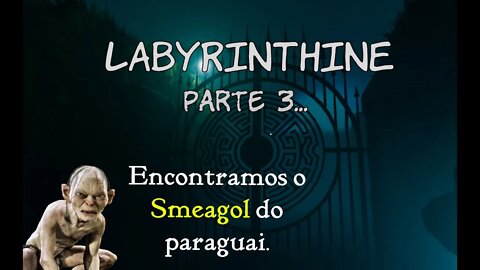 Enfrentando o Smeagol no LABYRINTHINE [PARTE 3]