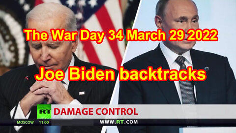 The War Day 34 March 29 2022 Joe Biden backtracks