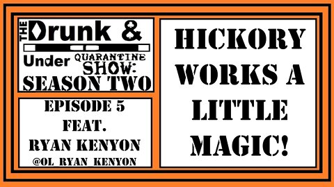 Hickory Works His Magic With Ryan Kenyon & GW Foley! Season 2 Episode 5 DAUQ Show!