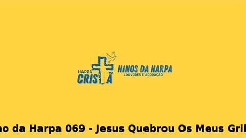 Hino da Harpa 069 - Jesus Quebrou Os Meus Grilhões