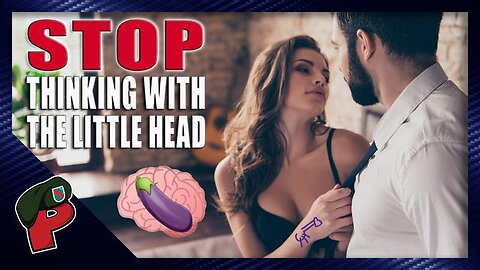 HOW TO GET YOUNG MEN TO STOP THINKING WITH THE LITTLE HEAD