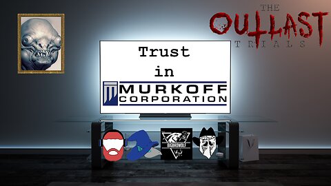 Trust in Murkoff to Provide Content | The Outlast Trials