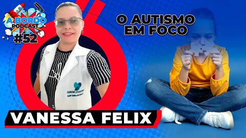 Vanessa Felix (Autismo em foco)- A Bordo Podcast #52