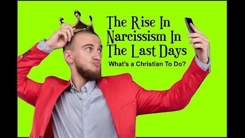 The Rise in Narcissism in the Last Days: What's a Christian to Do?