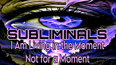 🔱I AM LIVING IN THE MOMENT NOT FOR A MOMENT🔱SUBLIMINALS