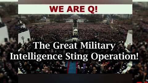 We Are Q - Introduction to The Great Military Intelligence Sting Operation!