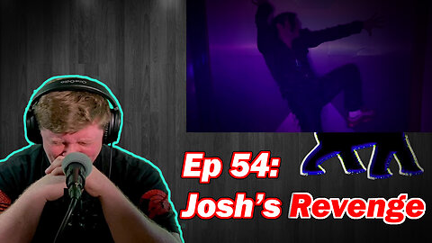 EP54: Season 3 Kicks Off With Producer Josh Seeking Revenge...AND IT'S PAINFUL! Comeback King