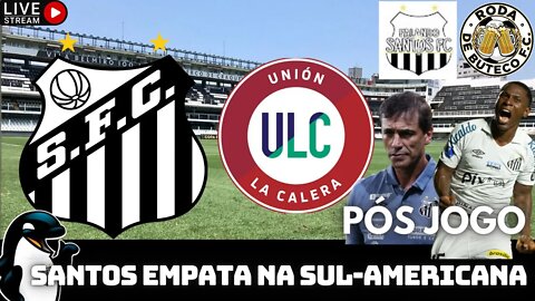 🔴PÓS JOGO LA CALERA X SANTOS FC | SANTOS EMPATA | #ULCxSAN #RodaDeButecoFC #FalandoDeSantosFC