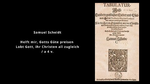 Scheidt: Helft mir, Gotts Güte preisen | Lobt Gott, ihr Christen all zugleich (1650)