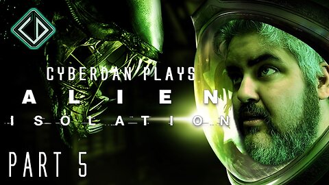 CyberDan Plays Alien : Isolation (Part 5)