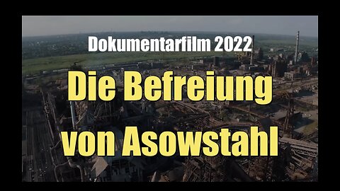 🟥 Die Befreiung von Asowstahl (Juli 2022)