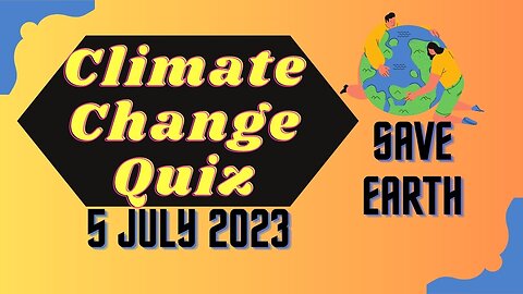 5th July 2023 - Challenge your understanding: Climate Change Quiz reveals eye-opening insights