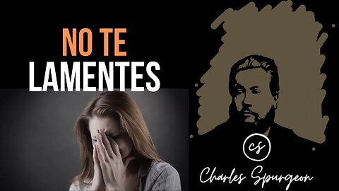 No te lamentes (Job 29:2) Devocional de hoy Charles Spurgeon