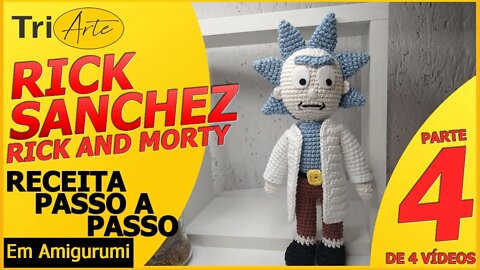 RICK | RICK AND MORTY | PARTE 4/4 | RECEITA AMIGURUMI