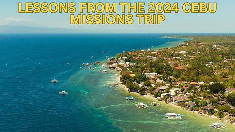 Lessons From The 2024 Cebu Missions Trip