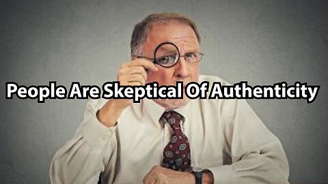 People Are Skeptical Of Authenticity