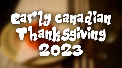 Early Canadian Thanksgiving Stream 2023