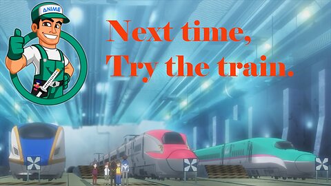 Next time, Try the train.