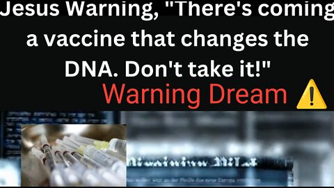 Jesus Warns, "There's coming a vaccine that changes the DNA. Don't take it!" Mark of the Beast Dream