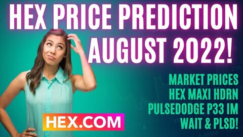 Hex Price Prediction August 2022! Market Prices Hex, Maxi, HDRN, PulseDodge, P33, IM, Wait & PLSD!