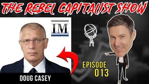 Doug Casey (INVESTING LEGEND!): Rebel Capitalist Show Ep. 013!