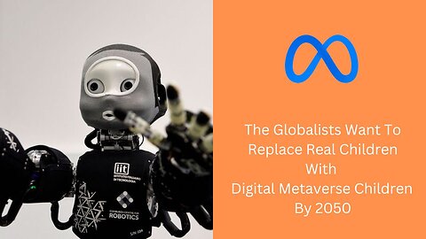 The Globalists Want To Replace Real Children With Digital Metaverse Children By 2050