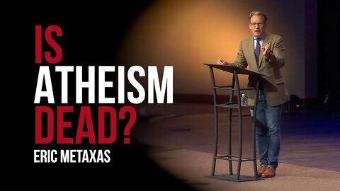 Is Atheism Dead? | Isaiah 59:19 | Eric Metaxas