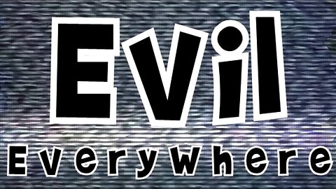 5.30.23 | EVIL is everywhere. There are no drawn lines.