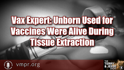 29 Dec 21, T&J: Vax Expert: Unborn Used for Vaccines Were Alive During Tissue Extraction