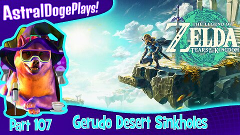 Zelda: Tears of the Kingdom ~ Part 107: Gerudo Desert Sinkholes