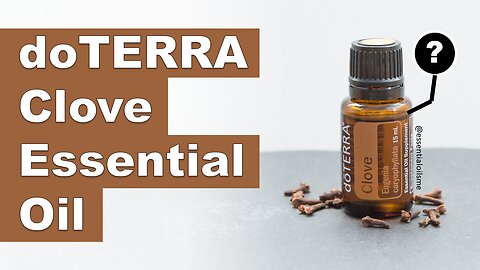 doTERRA Clove Essential Oil Benefits and Uses