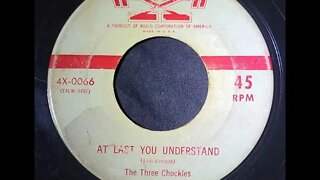 The Three Chuckles - At Last You Understand