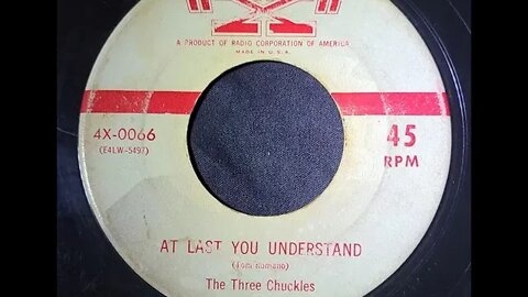 The Three Chuckles - At Last You Understand