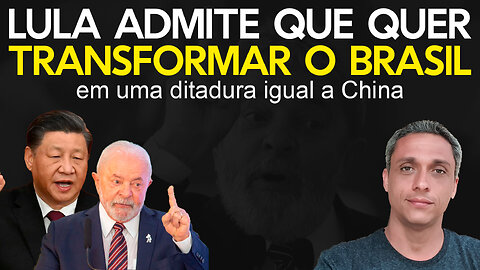 ABSURDO! LULA admite que quer transformar o Brasil em uma ditadura igual a da China