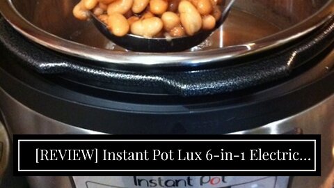 [REVIEW] Instant Pot Lux 6-in-1 Electric Pressure Cooker, Slow Cooker, Rice Cooker, Steamer, Sa...