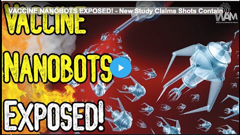 VACCINE NANOBOTS EXPOSED! - New Study Claims Shots Contain