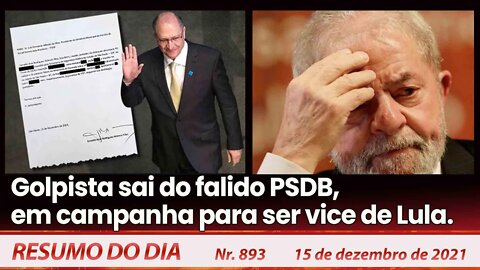 Golpista sai do falido PSDB, em campanha para ser vice de Lula. Resumo do Dia Nº 893 - 15/12/21