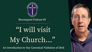 Intro to Our Canonical Visitation of 2018 | Reconquest Podcast #5