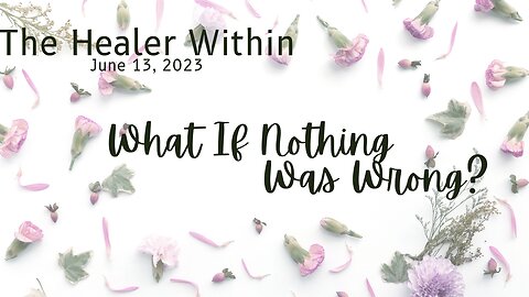 What If Nothing Was Wrong?