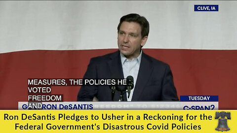 Ron DeSantis Pledges to Usher in a Reckoning for the Federal Government's Disastrous Covid Policies