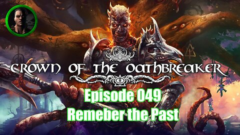 Crown of the Oathbreaker - Episode 049 - Remember the Past