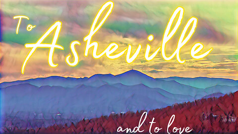 To Asheville, and to love.