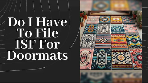 ISF for Doormats: To File or Not to File? Let's Find Out!