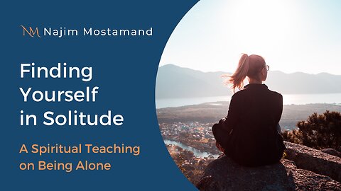 Finding Yourself in Solitude | A Spiritual Teaching on Being Alone