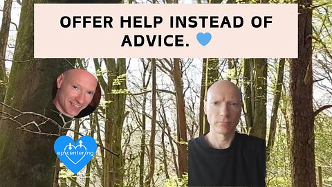 Offer Help Instead Of Advice. 💙