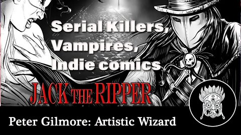 Peter Gilmore - Indie artist, comic creator, Vampire Hunter?