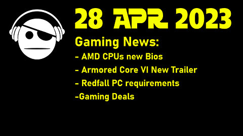 Gaming News | AMD new AGESA | Armored Core VI trailer | Redfall Specs | Gaming Deals | 28 APR 2023