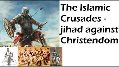 The Islamic Crusades - the Jihad against Christendom